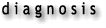 diagnosis