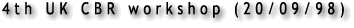 4th UK CBR workshop (20/09/98)