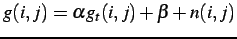 $\displaystyle g(i,j) = \alpha g_{t}(i,j) + \beta + n(i,j)$