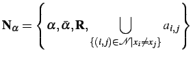 $\displaystyle \mathbf{N}_\alpha =\left\{ \alpha,\bar{\alpha},\mathbf{R}, \bigcup\limits_{ \{ (i,j)\in\mathcal{N} \vert x_i\ne x_j \}}a_{i,j} \right\} $