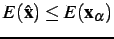 $\displaystyle E(\hat{\mathbf{x}}) \leq E(\mathbf{x}_\alpha)$