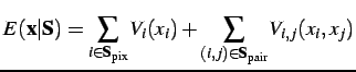 $\displaystyle E(\mathbf{x}\vert\mathbf{S}) = \sum\limits_{i\in\mathbf{S}_\mathrm{pix}}V_i(x_i)+ \sum\limits_{(i,j)\in\mathbf{S}_\mathrm{pair}}V_{i,j}(x_i,x_j) $