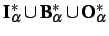 $ \mathbf{I}_\alpha^\ast \cup \mathbf{B}_\alpha^\ast \cup \mathbf{O}_\alpha^\ast $