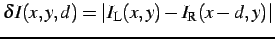 $ \delta I(x,y,d) = \vert I_\mathrm{L}(x,y) - I_\mathrm{R}(x-d,y) \vert $