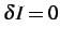 $ \delta I = 0$