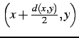 $ \left(x+\frac{d(x,y)}{2},y\right)$