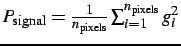 $ P_\mathrm{signal}= \frac{1}{n_\mathrm{pixels}}\sum_{i=1}^{n_\mathrm{pixels}} g_{i}^{2} $