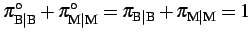 $ \pi_{{\rm B}\vert{\rm B}}^{\circ} + \pi_{{\rm M}\vert{\rm M}}^{\circ} = \pi_{{\rm B}\vert{\rm B}} + \pi_{{\rm M}\vert{\rm M}} = 1$