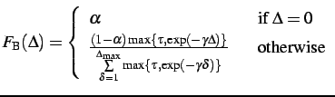 $\displaystyle F_{\rm B}(\Delta) = \left \{ \begin{array}{lll} \alpha & & {\rm... ...x \{ \tau, \exp(-\gamma \delta) \}} & & {\rm otherwise} \end{array} \right .$