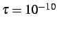 $ \tau = 10^{-10}$