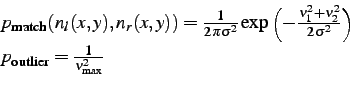 \begin{displaymath}\begin{array}{l} p_\mathrm{match}(n_1(x,y),n_2(x,y))=\frac{1... ...ht) \\ p_\mathrm{outlier}=\frac{1}{\nu_{\max}^2} \end{array}\end{displaymath}