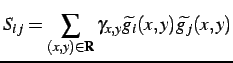 $\displaystyle S_{ij} = \sum\limits_{(x,y)\in\mathbf{R}} \gamma_{x,y}\widetilde{g_i}(x,y)\widetilde{g_j}(x,y)$