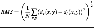 $\displaystyle RMS=\left(\frac{1}{N}\sum\limits_{x,y}(d_{c}(x,y)-d_{t}(x,y))^2\right)^{\frac{1}{2}}$