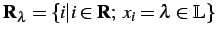 $ \mathbf{R}_\lambda=\{i\vert i\in\mathbf{R};\;x_i=\lambda\in\mathbb{L}\}$