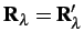 $ \mathbf{R}_\lambda = \mathbf{R}^\prime_\lambda$