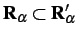 $ \mathbf{R}_\alpha \subset \mathbf{R}^\prime_\alpha$