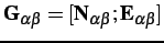 $ \mathbf{G}_{\alpha\beta} = [\mathbf{N}_{\alpha\beta};\mathbf{E}_{\alpha\beta}]$