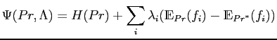 $\displaystyle \Psi(Pr,\Lambda)= H(Pr)+\sum_{i}\lambda_i({\mathds{E}_{Pr}(f_i)-\mathds{E}_{{Pr}^{\ast}}(f_i)})$