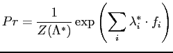 $\displaystyle Pr=\frac{1}{Z(\Lambda^*)}\exp\left(\sum_{i}{\lambda^*_i\cdot f_i}\right)$