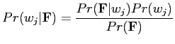 $\displaystyle Pr(w_j\vert\mathbf{F})=\frac{Pr(\mathbf{F}\vert w_j)Pr(w_j)}{Pr(\mathbf{F})}
$
