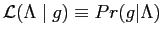 $\displaystyle \mathcal{L}(\Lambda \mid {g})\equiv Pr({g}\vert\Lambda)
$