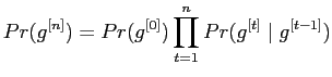 $\displaystyle Pr({g}^{[n]}) = Pr({g}^{[0]})\prod_{t=1}^{n} Pr({g}^{[t]} \mid {g}^{[t-1]})$