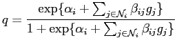 $\displaystyle q=\frac{\exp\{\alpha_i+\sum_{j \in \mathcal{N}_i
}\beta_{ij}{{g}_j}\}}{1+\exp\{\alpha_i+\sum_{j \in \mathcal{N}_i
}\beta_{ij}{{g}_j}\}}$