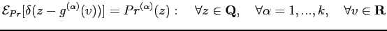 $\displaystyle {\mathcal{E}}_{Pr}[\delta(z-{g}^{(\alpha)}(v))]=Pr^{(\alpha)}(z):...
...l z\in \mathbf{Q},\quad \forall \alpha = 1,...,k,\quad \forall v \in \mathbf{R}$