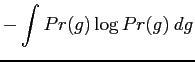 $\displaystyle -\int Pr({g}) \log Pr({g})\:d{{g}}$