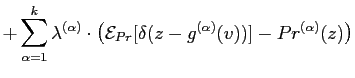 $\displaystyle + \sum_{\alpha =1}^{k}
\lambda^{(\alpha)} \cdot\left(
{\mathcal{E}}_{Pr}[\delta(z-{g}^{(\alpha)}(v))]-Pr^{(\alpha)}(z)\right)$