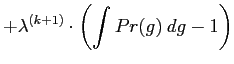 $\displaystyle + \lambda^{(k+1)}
\cdot \left(\int Pr({g})\:d{{g}} -1\right)$