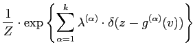 $\displaystyle \frac{1}{Z} \cdot \exp\left\{ \sum_{\alpha =1}^{k}
\lambda^{(\alpha)} \cdot
\delta(z-{g}^{(\alpha)}(v))\right\}$