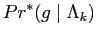 $\displaystyle Pr^*({g}\mid \Lambda_k)$