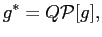 $\displaystyle {g}^{\ast} = Q\mathcal{P}[ {g} ],$