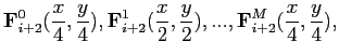 $\displaystyle \mathbf{F}_{i+2}^0(\frac{x}{4}, \frac{y}{4}), \mathbf{F}_{i+2}^1(\frac{x}{2}, \frac{y}{2}),..., \mathbf{F}_{i+2}^M(\frac{x}{4}, \frac{y}{4}),$