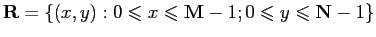 $ \mathbf{R}=\{(x,y):0\leqslant x \leqslant
\mathbf{M}-1;0\leqslant y \leqslant \mathbf{N}-1\}$