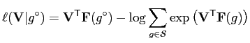 $\displaystyle \ell(\mathbf{V}\vert{g}^{\circ})=\mathbf{V}^\mathsf{T}\mathbf{F}(...
...\sum_{{g}\in\mathcal{S}} \exp\left( \mathbf{V}^\mathsf{T}\mathbf{F}({g})\right)$