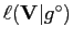 $ \ell(\mathbf{V}\vert{g}^{\circ})$