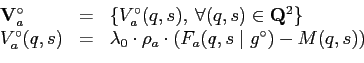 \begin{displaymath}\begin{array}{lll} \mathbf{V}_a^{\circ}&=&\{V_a^{\circ}(q,s),...
...dot \left(F_a(q,s \mid {g}^{\circ})-M{(q,s)}\right) \end{array}\end{displaymath}