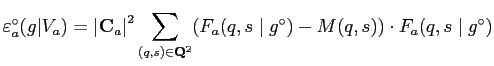 $\displaystyle \mathsf{\varepsilon}_{a}^{\circ}({g}\vert V_{a})={\vert\mathbf{C}...
...athbf{Q}^2} (F_a(q,s \mid {g}^{\circ})-M{(q,s)})\cdot F_a(q,s \mid {g}^{\circ})$