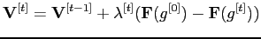 $\displaystyle \mathbf{V}^{[t]}=\mathbf{V}^{[t-1]}+\lambda^{[t]}{(\mathbf{F}({g}^{[0]})-\mathbf{F}({g}^{[t]}))}$