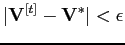 $\displaystyle \vert\mathbf{V}^{[t]}-\mathbf{V}^*\vert < \epsilon$