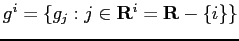 $ {g}^i=\{{g}_j :j
\in \mathbf{R}^i= \mathbf{R}-\{i\} \}$