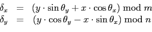\begin{displaymath}\begin{array}{ccc} \delta_{x}& = &(y \cdot \sin \theta_y + x ...
...\cdot \cos \theta_y - x \cdot \sin \theta_x)\bmod n \end{array}\end{displaymath}