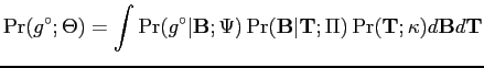 $\displaystyle \Pr(g^\circ;\Theta)=\int{\Pr(g^\circ\vert\mathbf{B};\Psi)\Pr(\mathbf{B}\vert\mathbf{T};\Pi)\Pr(\mathbf{T};\kappa)d\mathbf{B}d\mathbf{T}}$