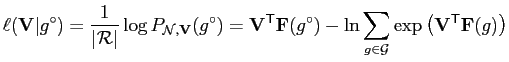 $\displaystyle \ell(\mathbf{V}\vert g^\circ) = \frac{1}{\vert\mathcal{R}\vert}\l...
...m\limits_{g\in\mathcal{G}} \exp\left( \mathbf{V}^\mathsf{T}\mathbf{F}(g)\right)$