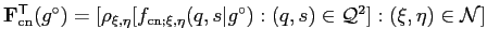 $ \mathbf{F}_\mathrm{cn}^\mathsf{T}(g^\circ) = \left[
\rho_{\xi,\eta}[f_{\mathrm...
...(q,s\vert g^\circ) : (q,s)\in\mathcal{Q}^2 ]:
(\xi,\eta)\in\mathcal{N}
\right]
$