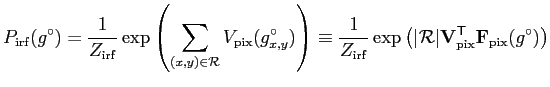 $\displaystyle P_\mathrm{irf}(g^\circ)= \frac{1}{Z_\mathrm{irf}}\exp \left(\sum\...
...\vert \mathbf{V}^\mathsf{T}_\mathrm{pix}\mathbf{F}_\mathrm{pix}(g^\circ)\right)$