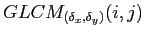 $ GLCM_{(\delta_{x},\delta_{y})}(i,j)$