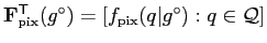 $ \mathbf{F}^\mathsf{T}_\mathrm{pix}(g^\circ) =
[f_\mathrm{pix}(q\vert g^\circ): q\in\mathcal{Q}]$